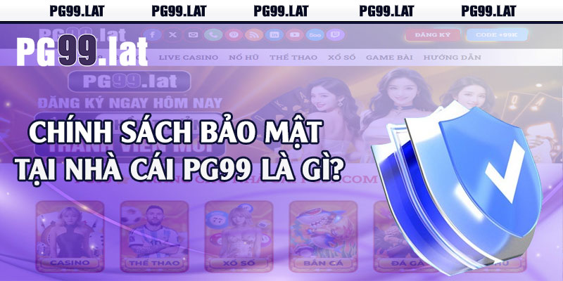 Chính sách bảo mật tại nhà cái PG99 là gì?