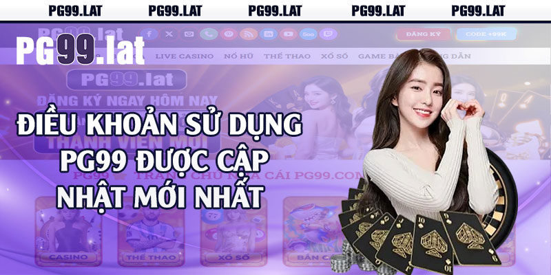 Điều khoản sử dụng PG99 được cập nhật mới nhất 
