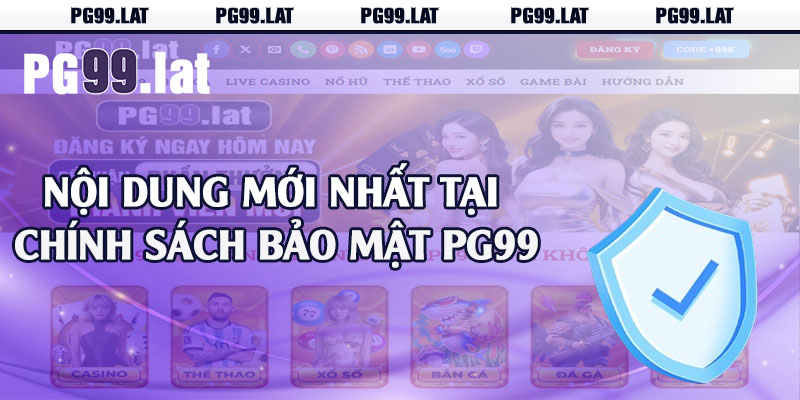 Nội dung mới nhất tại chính sách bảo mật PG99